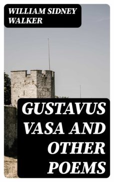 gustavus vasa and other poems (ebook)-william sidney walker-8596547355021