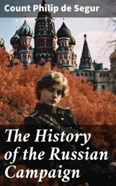 the history of the russian campaign (ebook)-count philip de segur-8596547785521
