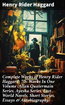 complete works of henry rider haggard: 70+ works in one volume (allan quatermain series, ayesha series, lost world novels, short stories, essays &amp; autobiography) (ebook)-henry rider haggard-8596547807421