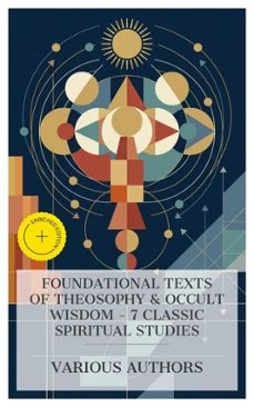 foundational texts of theosophy &amp; occult wisdom  7 classic spiritual studies (ebook)-alfred percy sinnett-h. p. blavatsky-helena blavatsky-8596547876021