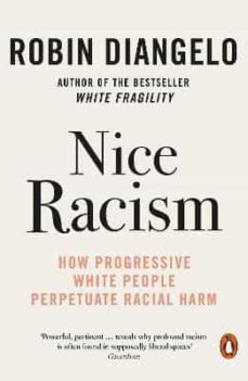 nice racism: how progressive white people perpetuate racial harm-robin diangelo-9780141997421