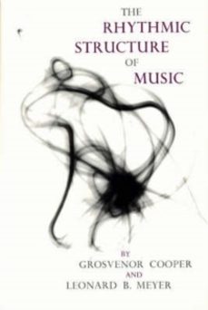 the rhythmic structure of music-grosvenor cooper-leonard b. meyer-9780226115221