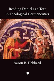 reading daniel as a text in theological hermeneutics (ebook)-aaron b hebbard-9780227903421