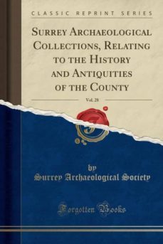 surrey archaeological collections, relating to the history and antiquities of the county, vol. 28 (classic reprint)-9780243270521