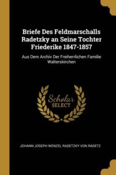 briefe des feldmarschalls radetzky an seine tochter friederike 1847-1857-9780270080421