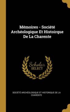 memoires - societe archeologique et histoirque de la charente-9780270237221