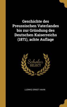 geschichte des preussischen vaterlandes bis zur grundung des deutschen kaiserreichs 1871 achte auflage-9780274889921