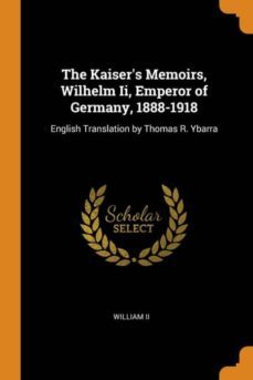 the kaisers memoirs, wilhelm ii, emperor of germany, 1888-1918-9780341876021
