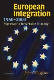 european integration 1950-2003. superstate or new market economy?-john gillingham-9780521012621