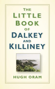 the little book of dalkey and killiney (ebook)-hugh oram-9780750994521