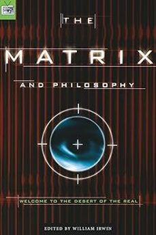 the matrix and philosophy: welcome to the desert of the real-william irwin-9780812695021