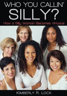 who you callin silly? how a silly woman becomes virtuous-9780998720821