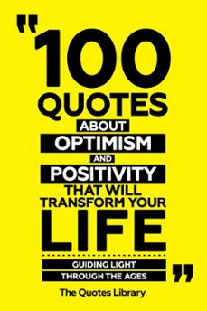 100 quotes about optimism and positivity that will transform your life - guiding light through the ages (ebook)-the quotes library-the quotes library-9781300911821