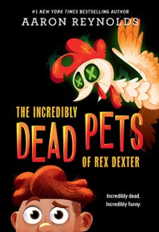 the incredibly dead pets of rex dexter (ebook)-aaron reynolds-9781368062121