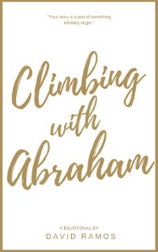 climbing with abraham: 30 devotionals to help you grow your faith, build your life, and discover gods calling (ebook)-david ramos-9781386061021