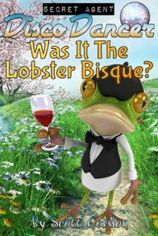 secret agent disco dancer: was it the lobster bisque? (ebook)-scott gordon-9781386336921