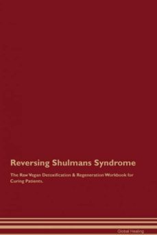 reversing shulmans syndrome the raw vegan detoxification  regeneration workbook for curing patients-9781395005221