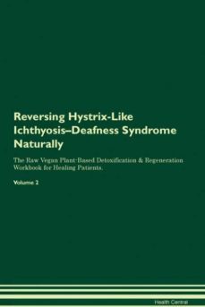 reversing hystrixlike ichthyosisdeafness syndrome naturally the raw vegan plantbased detoxification  regeneration workbook for healing patients volume 2-9781395247621