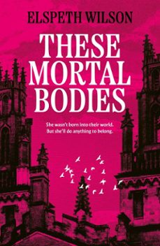 these mortal bodies-elspeth wilson-9781398535121