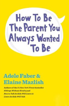 how to be the parent you always wanted to be (ebook)-adele faber-elaine mazlish-9781451663921