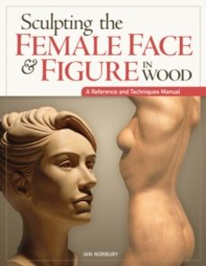 sculpting the female face & figure in wood-ian norbury-9781565237421