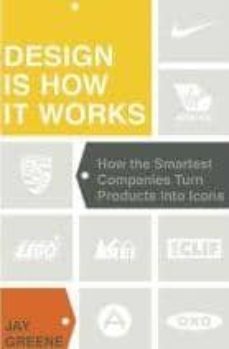 design is how it works: how the smartest companies turn products into icons-jay greene-9781591843221