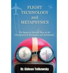 flight technology and metaphysics: the impact of abstract ideas o n the development of aeronautics an astronautics-gideon tolkowsky-9781629010021