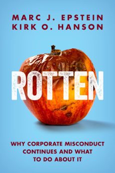 rotten: why corporate misconduct continues and what to do about it (ebook)-marc j. epstein-kirk o. hanson-9781735336121