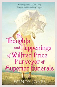 the thoughts &amp; happenings of wilfred price, purveyor of superior funerals (ebook)-wendy jones-9781780334721