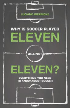 why is soccer played eleven against eleven? (ebook)-luciano wernicke-9781782554721