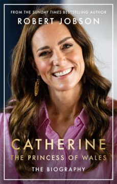 catherine, the princess of wales: the biography-robert jobson-9781789466621