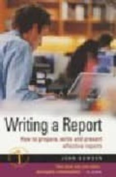 writing a report: how to prepare write and present effective repo rts-john bowden-9781857039221