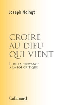 croire au dieu qui vient. de la croyance a la foi critique (ebook)-joseph moingt-9782072561221
