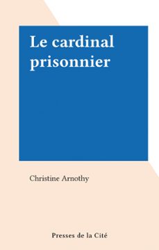 le cardinal prisonnier (ebook)-christine arnothy-9782258157521