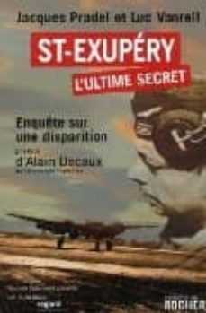 saint-exupery, l ultime secret: enquete sur une disparition (pref ace de alain decaux) (postface de xavier delestre)-jacques pradel-luc vanrell-9782268063621