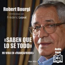 saben que lo sé todo - mi vida en el áfrica francesa-robert bourgi-frederic lejeal-9782315023721