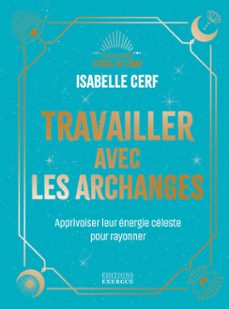 travailler avec les archanges - apprivoiser leur energie celeste pour rayonner (ebook)-isabelle cerf-9782361889821