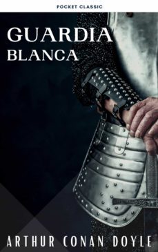 guardia blanca (ebook)-arthur conan doyle-9782380374421