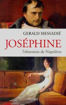 joséphine - l'obsession de napoléon-gerald messadie-9782809805321