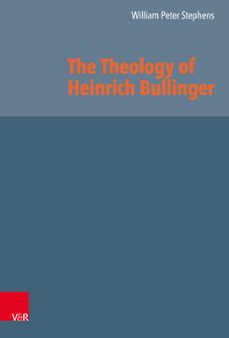 the theology of heinrich bullinger (ebook)-william peter stephens-9783647564821