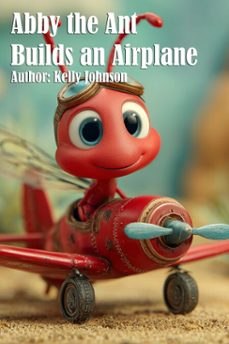abby the ant builds an airplane (ebook)-kelly johnson-kelly johnson-9783691111521