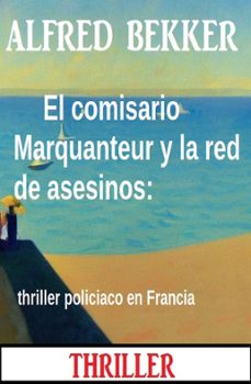 el comisario marquanteur y la red de asesinos: thriller policiaco en francia (ebook)-alfred bekker-9783745235821