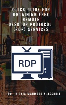 quick guide for obtaining free remote desktop protocol  (rdp) services (ebook)-dr. hidaia mahmood alassouli-9783969532621