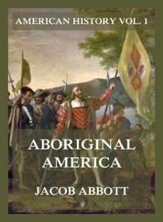 aboriginal america (american history vol. 1) (ebook)-jacob abbott-9783988683021
