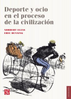 deporte y ocio en el proceso de la civilizacion (ebook)-norbert elias-eric dunning-9786071631121