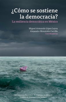 ¿como se sostiene la democracia? la resiliencia democratica en mexico (ebook)-miguel armando lopez leyva-alejandro monsivais carrillo-9786073088121