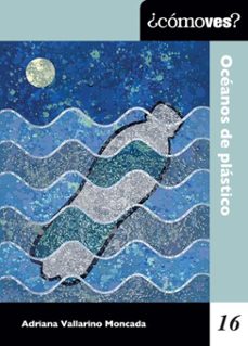 ¿como ves? oceanos de plastico (ebook)-adriana vallarino moncada-9786073096621