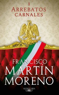 arrebatos carnales (ebook)-francisco martin moreno-9786073196321