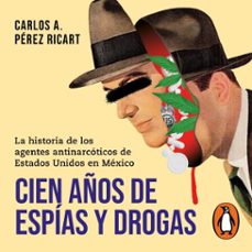 cien años de espias y drogas (audiolibro)-carlos a. perez ricart-9786073819121
