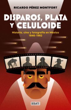 disparos, plata y celuloide (ebook)-ricardo perez montfort-9786073826921